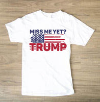 Miss Me Yet Trump T-shirt